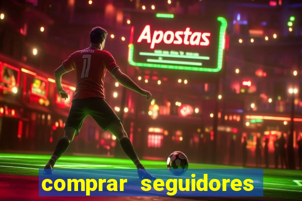 comprar seguidores que interagem